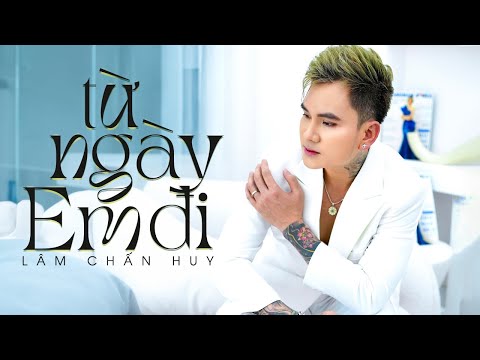 Từ ngày em đi - Lâm Chấn Huy