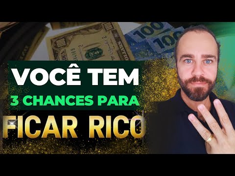 Você só tem 3 chances para ficar rico na vida