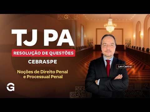 Concurso TJ PA |  Resolução de Questões Cebraspe: Noções de Direito Penal e Processual Penal
