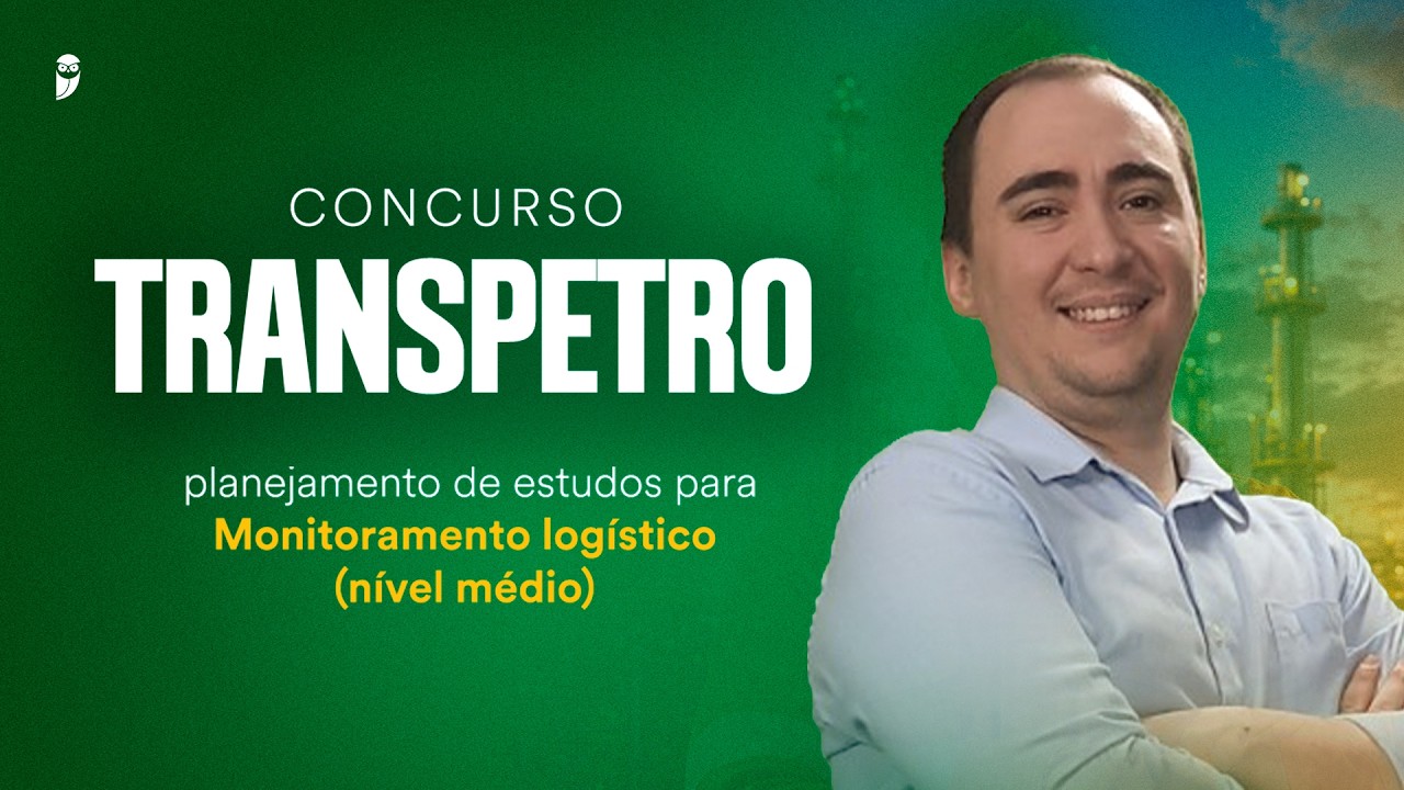 Concurso Transpetro: planejamento de estudos para Monitoramento logístico (nível médio)