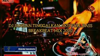 Download lagu DJ JANGAN TINGGALKAN AKU FULL BASS BREAKBEAT MIX 2020 mp3