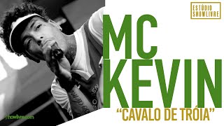 Mc Kevin - Cavalo De Tróia - Ao Vivo no Estúdio Showlivre 2019