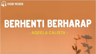 Download lagu Aqeela Calista - Berhenti Berharap (Lirik Lagu) mp3 Download lagu Aqeela Calista - Berhenti Berharap (Lirik Lagu) mp3