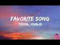 Toosii Favorite Song Lyrics Ft Khalid