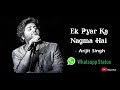 Ek Pyaar Ka Nagma Arijit Singh Whatsapp Status 1080p