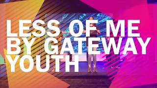 Less of Me by Gateway Youth