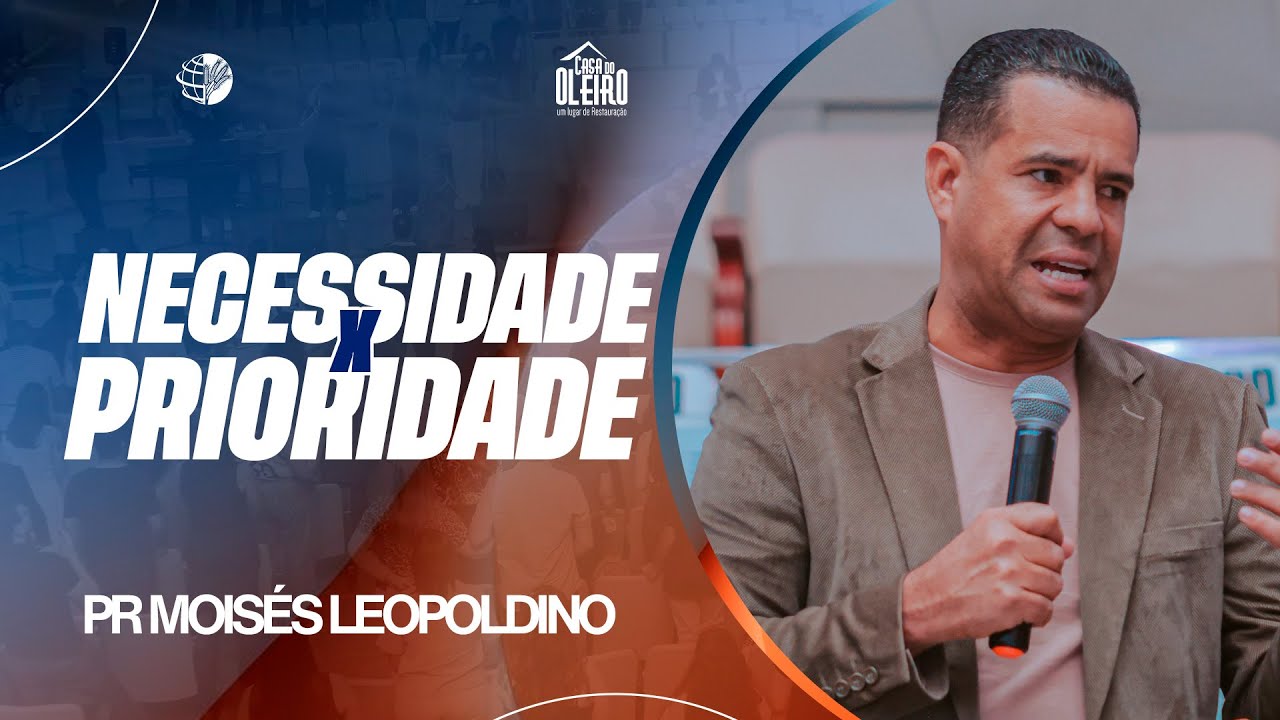 PR. MOISÉS LEOPOLDINO   NECESSIDADE X PRIORIDADE
