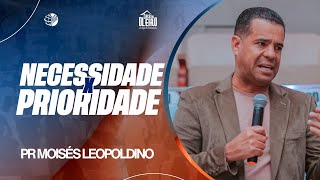 PR. MOISÉS LEOPOLDINO   NECESSIDADE X PRIORIDADE