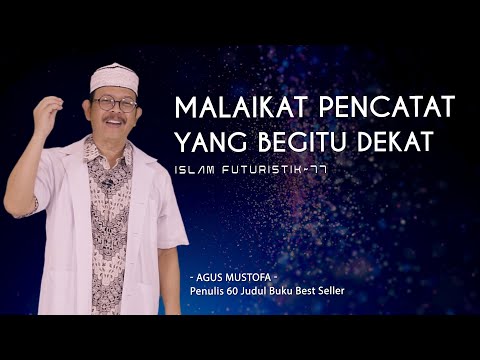 Islam Futuristik eps. 77 - MALAIKAT PENCATAT YANG BEGITU DEKAT