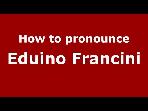 How to pronounce Eduino Francini (Italian/Italy) - PronounceNames.com