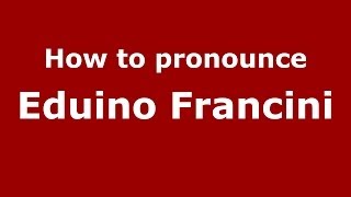 How to pronounce Eduino Francini