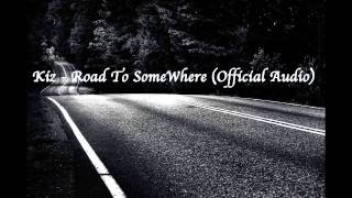 Kiz - Road To SomeWhere (Official Audio)