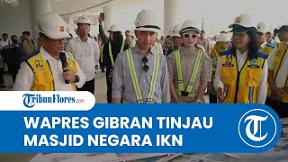 Gibran Tinjau Masjid Negara IKN: Harus Jadi Simbol Toleransi Kuat di Ibu Kota Baru
