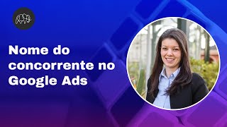 Nome do Concorrente no Google Ads