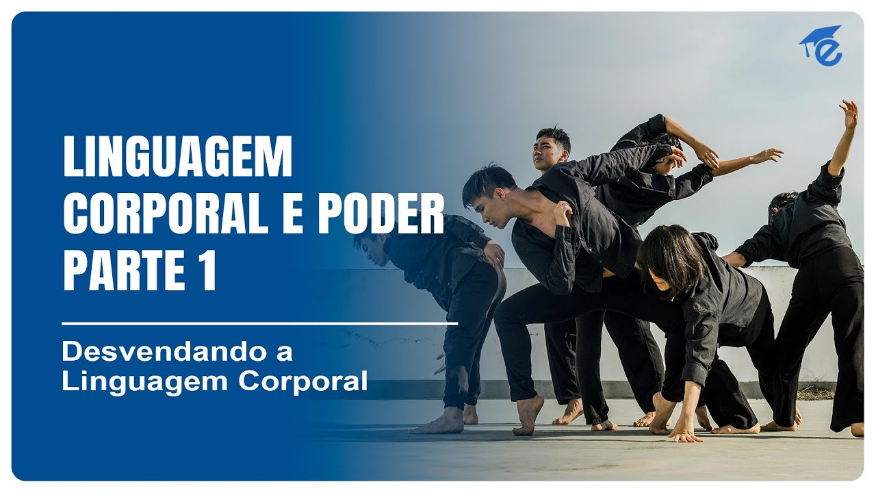 LINGUAGEM CORPORAL E PODER – PARTE 1 | 10