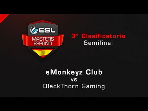 eMonkeyz Club vs BlackThorn Gaming - Semifinal - ESL Masters Barcelona Clasificatorio #3 - Español