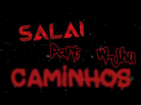 CAMINHOS - SALAI part W JHÚ