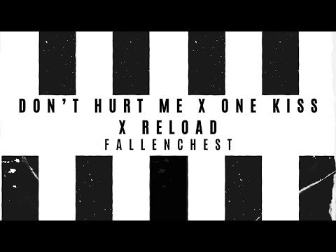 Don’t Hurt Me x One Kiss x Reload (Fallenchest Mashup)