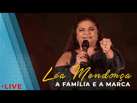 LÉA MENDONÇA - A Família e a Marca (Ao Vivo)🎬