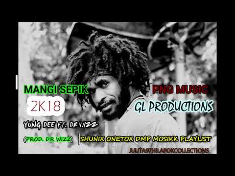 Mangi Sepik - Yung Dee Ft. Dr Wizz [PNG MUSIClProd.Dr Wizz) Shunix Onetox DMP Mosikk PlayList 2k18)