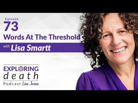 The Exploring Death Podcast: Words At The Threshold With Lisa Smartt - Episode 73