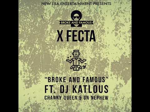 X Fecta-Broke And Famous(Feat. GN Nephew, Dj Katlous And Channy Queen) (Official Audio)