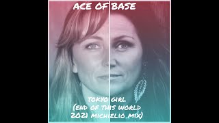 Ace of Base - Tokyo Girl (End of This World 2021 Michielio Mix)