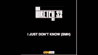 Wretch 32 - I Just Don't Know (SMH)