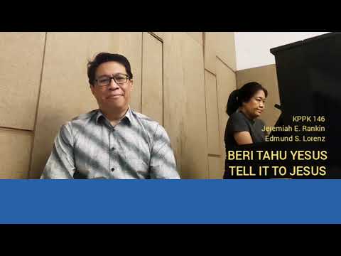 BERI TAHU YESUS / TELL IT TO JESUS / Jeremiah E. Rankin / Edmund S. Lorenz / KPPK 146