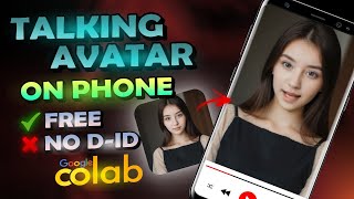 Create AI Talking Avatar On Phone FREE - Google Colab - D-ID Alternative