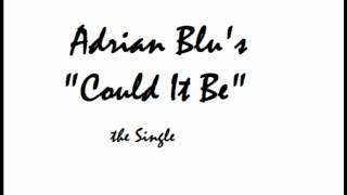 Could It Be- Adrian Blu
