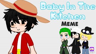 Baby In the Kitchen meme||One piece||Ft.My new onepiece characters