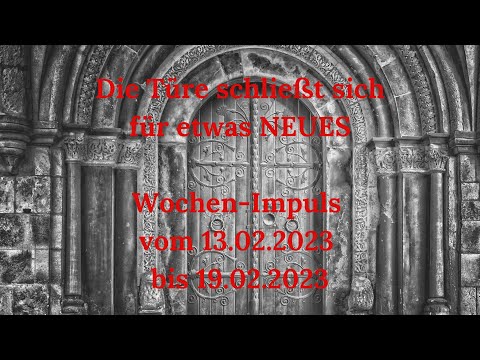 🗝 Die Türe schließt sich für etwas NEUES 🗝 Wochen-Impuls vom 13.02.2023 bis 19.02.2023 🗝