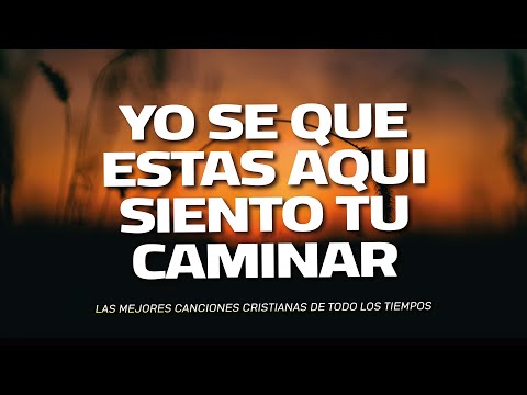 YO SE QUE ESTAS AQUI 💕 MUSICA CRISTIANA DE ADORACION - HIMNOS DE ADORACION 2024