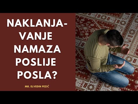 Naklanjavanje namaza poslije posla? - mr. Elvedin Pezić