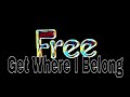 FREE - Get Where I Belong (Lyric Video)