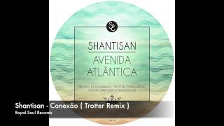 Shantisan - Conexão ( Trotter Remix )