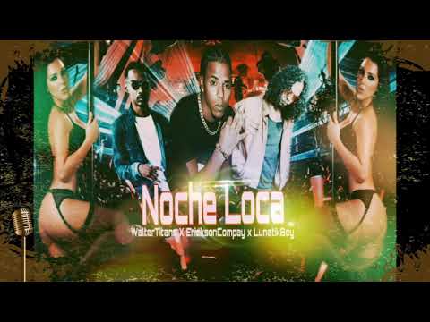 Noche Loca - Erickson Compay X Walter Titans X Lunatik Boy