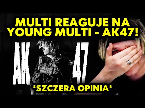 MULTI reaguje na YOUNG MULTI - AK47! *szczera opinia*