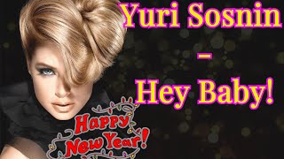 Download lagu Yuri Sosnin - Hey Baby ! ( NEW 2021 ) mp3