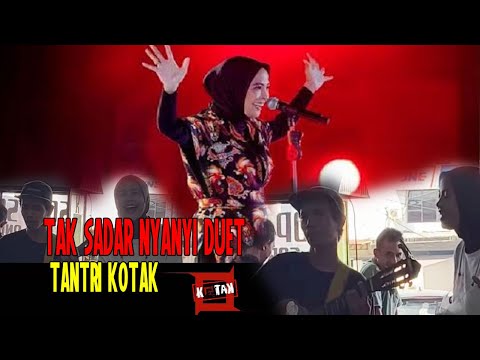 TAK SADAR DUET DENGAN TANTRI KOTAK