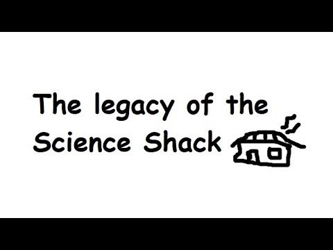 The Legacy of the Science Shack