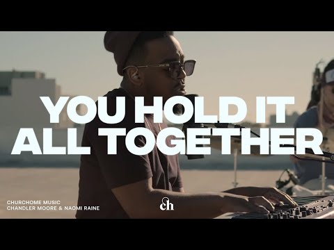 You Hold It All Together | Chandler Moore, Naomi Raine & Churchome Music