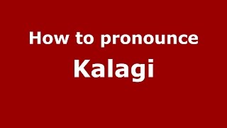 How to pronounce Kalagi
