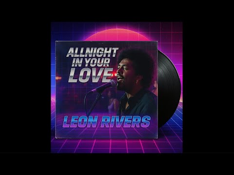 LEON RIVERS - All Night in Your Love (Groove Mix)