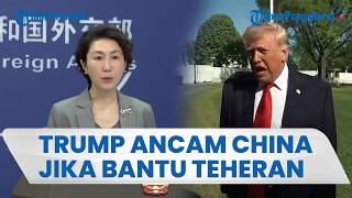 Trump Ancam China Bakal Dapat Masalah Besar jika Berani Pasok Bantuan Senjata ke Iran