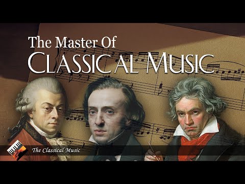 Mozart, Beethoven, Chopin - The Masters of Classical Music