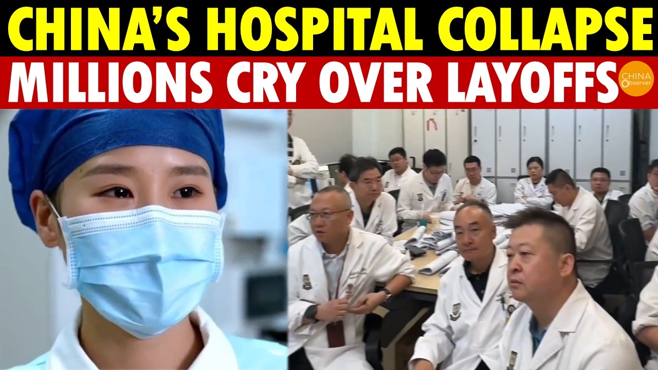 China’s Hospital Collapse: 75% Top Hospitals Struggle, Millions Cry Over Pay Cuts & Layoffs