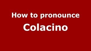 How to pronounce Colacino
