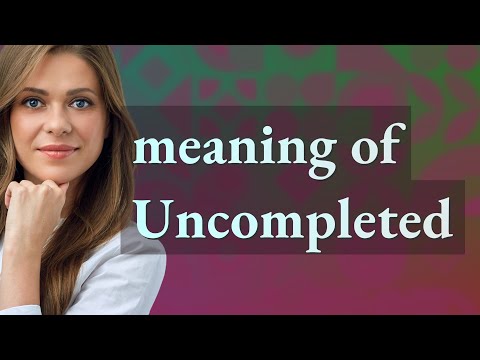 Uncompleted | meaning of Uncompleted